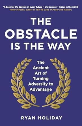 The Obstacle Is The Way